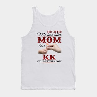 Vintage God Gifted Me Two Titles Mom And Kk Wildflower Hands Flower Happy Mothers Day Tank Top